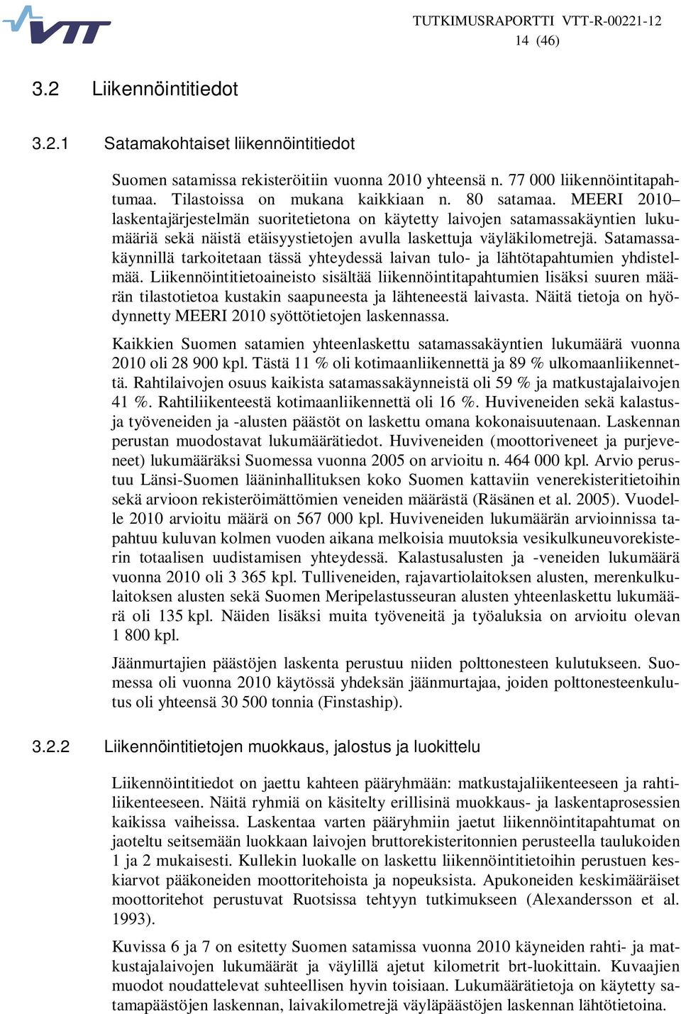 Satamassakäynnillä tarkoitetaan tässä yhteydessä laivan tulo- ja lähtötapahtumien yhdistelmää.