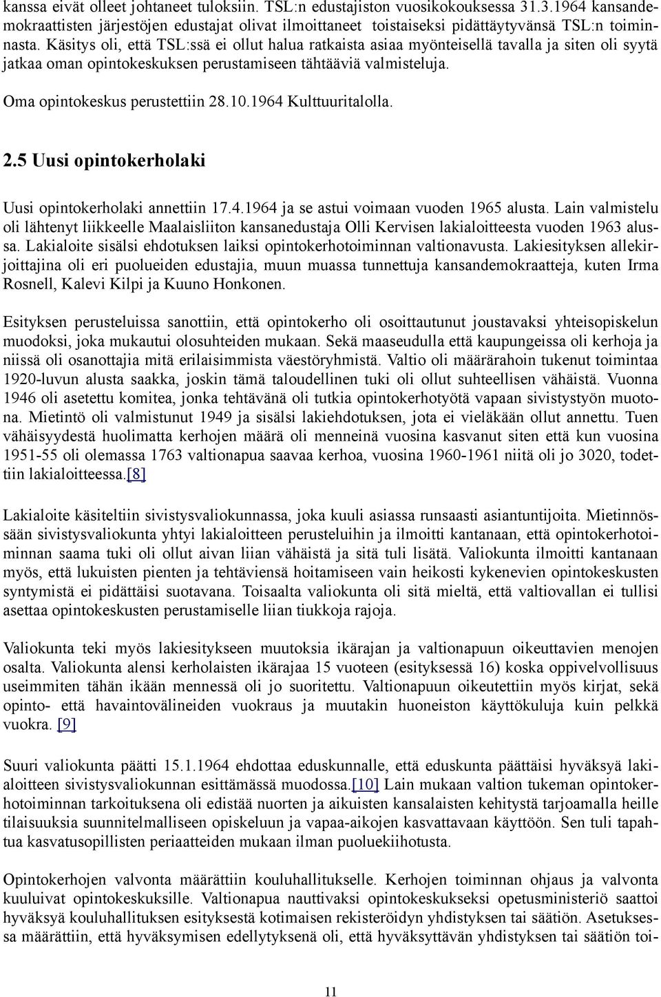 1964 Kulttuuritalolla. 2.5 Uusi opintokerholaki Uusi opintokerholaki annettiin 17.4.1964 ja se astui voimaan vuoden 1965 alusta.