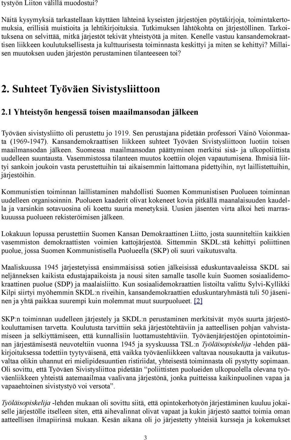 Kenelle vastuu kansandemokraattisen liikkeen koulutuksellisesta ja kulttuurisesta toiminnasta keskittyi ja miten se kehittyi? Millaisen muutoksen uuden järjestön perustaminen tilanteeseen toi? 2.