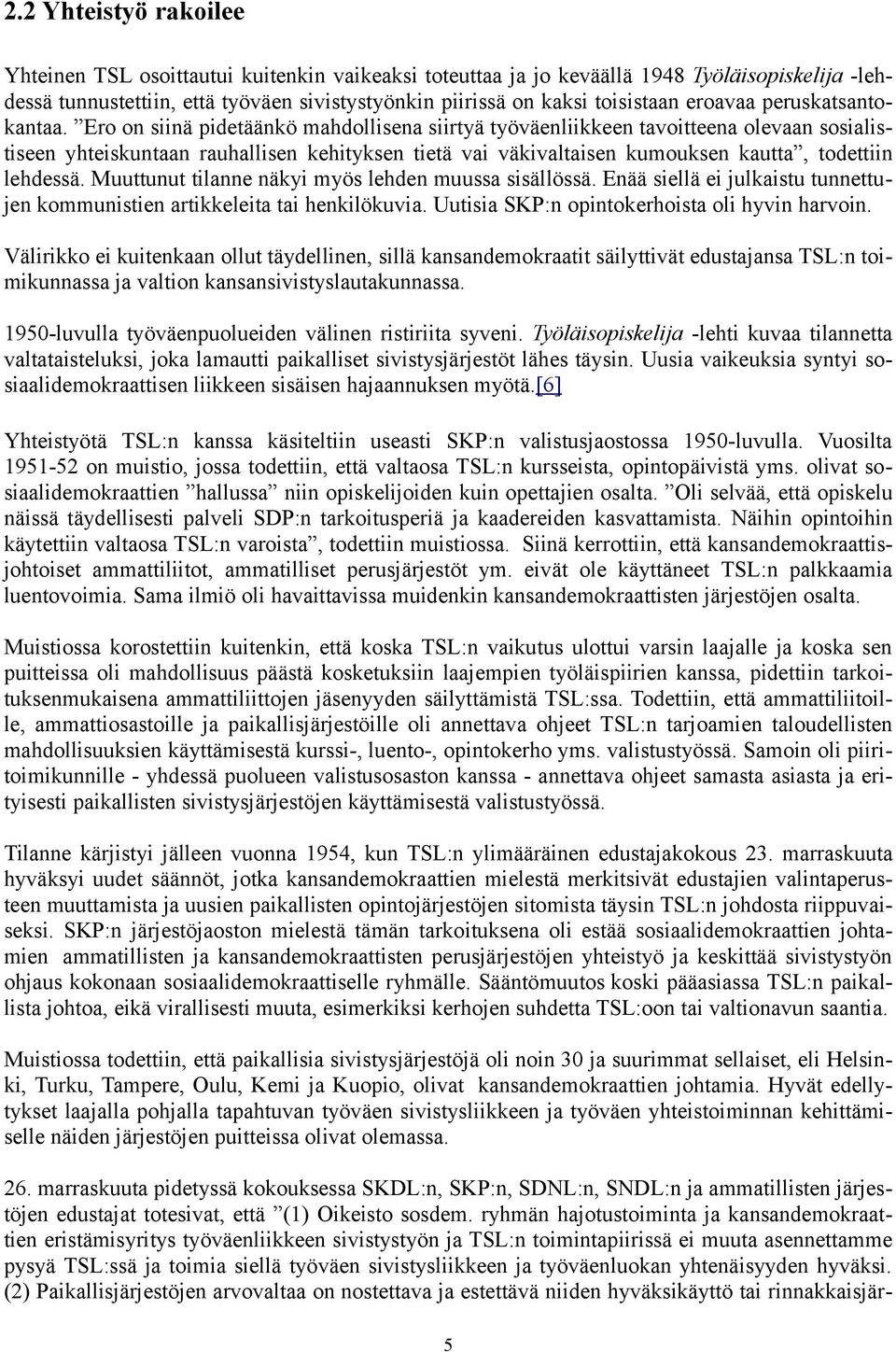 Ero on siinä pidetäänkö mahdollisena siirtyä työväenliikkeen tavoitteena olevaan sosialistiseen yhteiskuntaan rauhallisen kehityksen tietä vai väkivaltaisen kumouksen kautta, todettiin lehdessä.