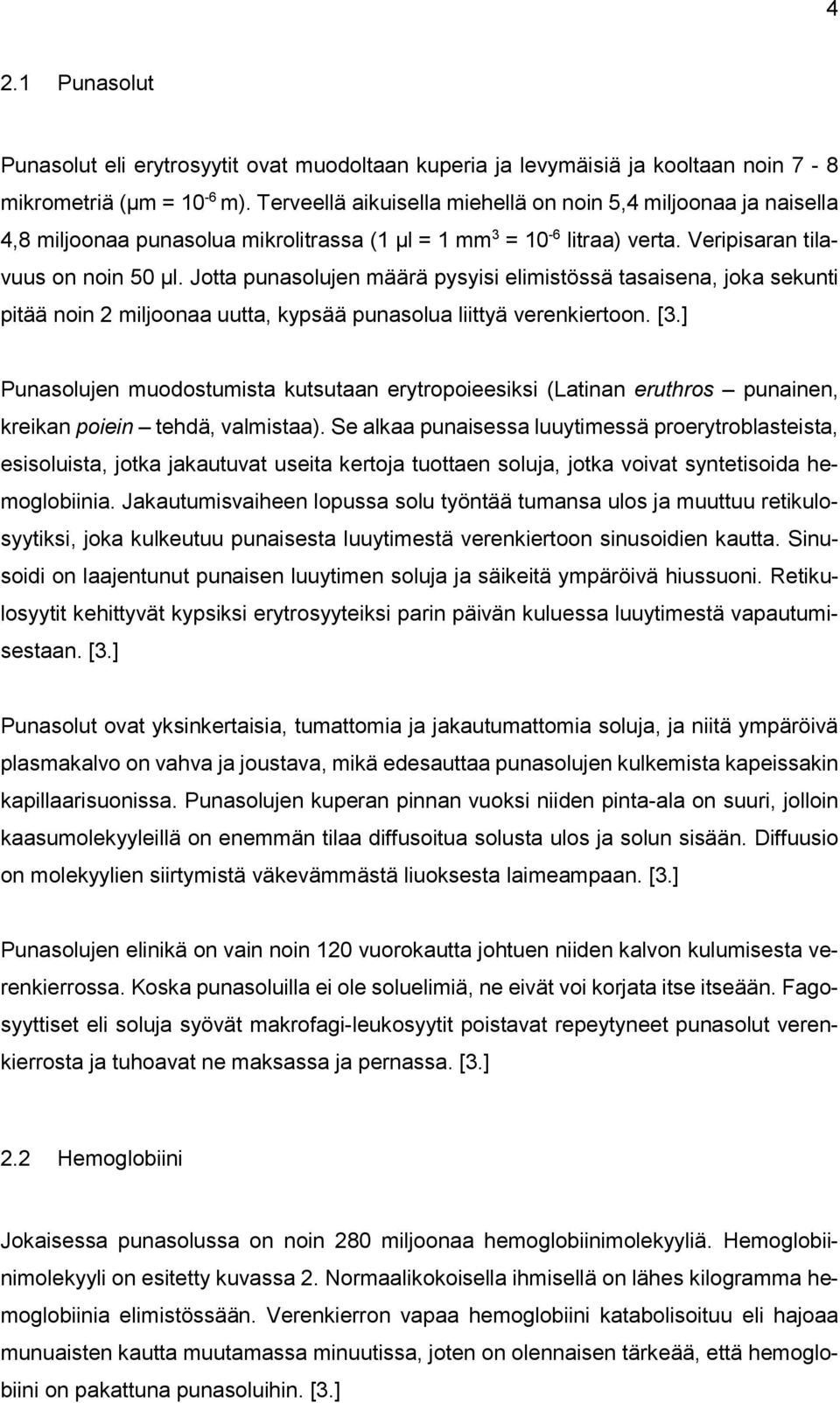 Jotta punasolujen määrä pysyisi elimistössä tasaisena, joka sekunti pitää noin 2 miljoonaa uutta, kypsää punasolua liittyä verenkiertoon. [3.