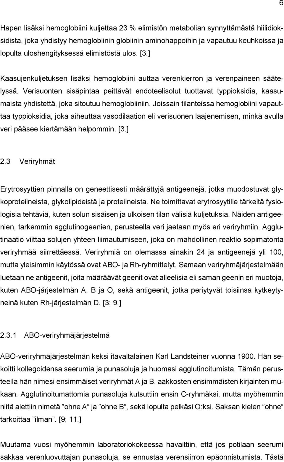 Verisuonten sisäpintaa peittävät endoteelisolut tuottavat typpioksidia, kaasumaista yhdistettä, joka sitoutuu hemoglobiiniin.