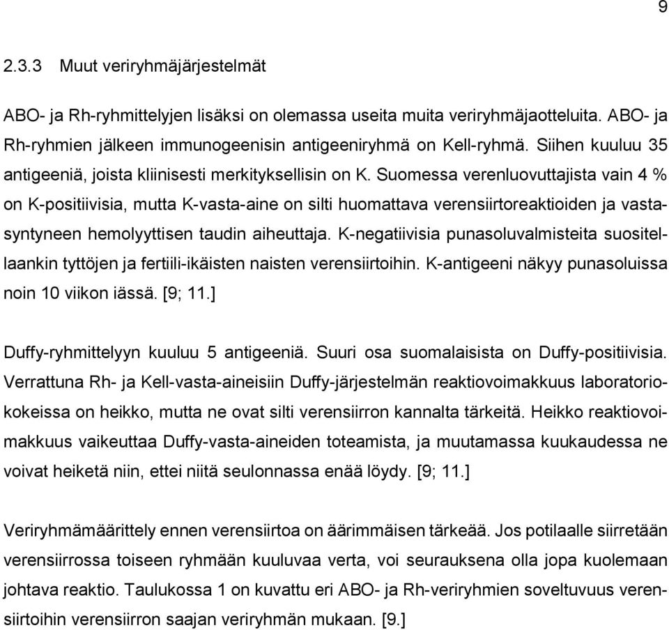 Suomessa verenluovuttajista vain 4 % on K-positiivisia, mutta K-vasta-aine on silti huomattava verensiirtoreaktioiden ja vastasyntyneen hemolyyttisen taudin aiheuttaja.