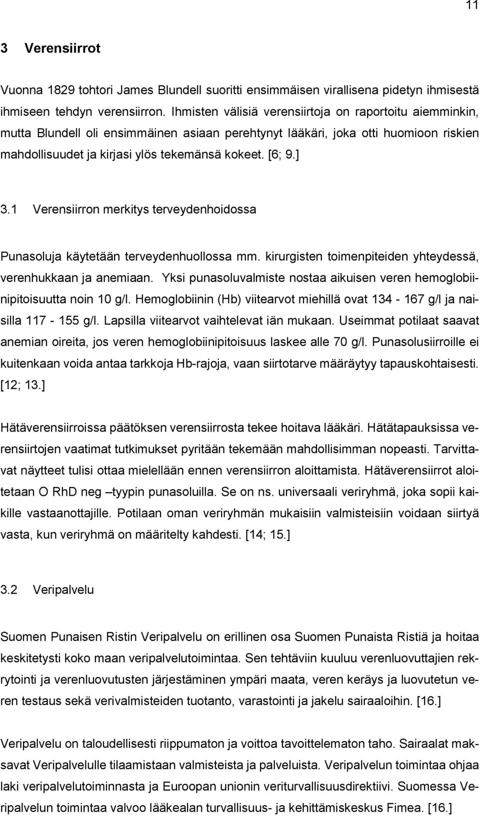 ] 3.1 Verensiirron merkitys terveydenhoidossa Punasoluja käytetään terveydenhuollossa mm. kirurgisten toimenpiteiden yhteydessä, verenhukkaan ja anemiaan.