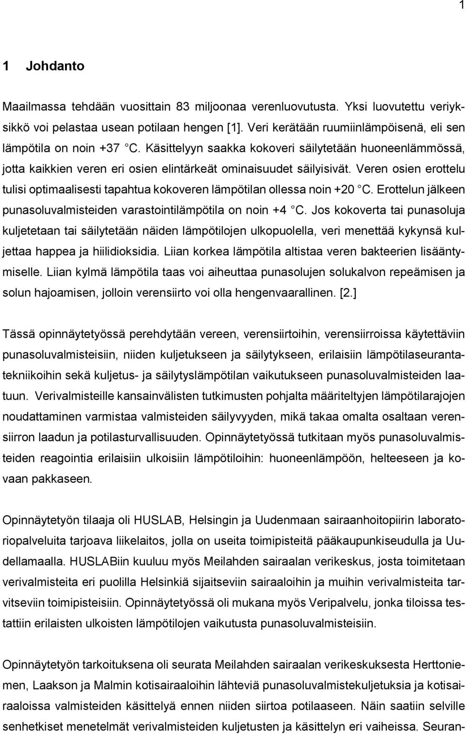 Veren osien erottelu tulisi optimaalisesti tapahtua kokoveren lämpötilan ollessa noin +20 C. Erottelun jälkeen punasoluvalmisteiden varastointilämpötila on noin +4 C.