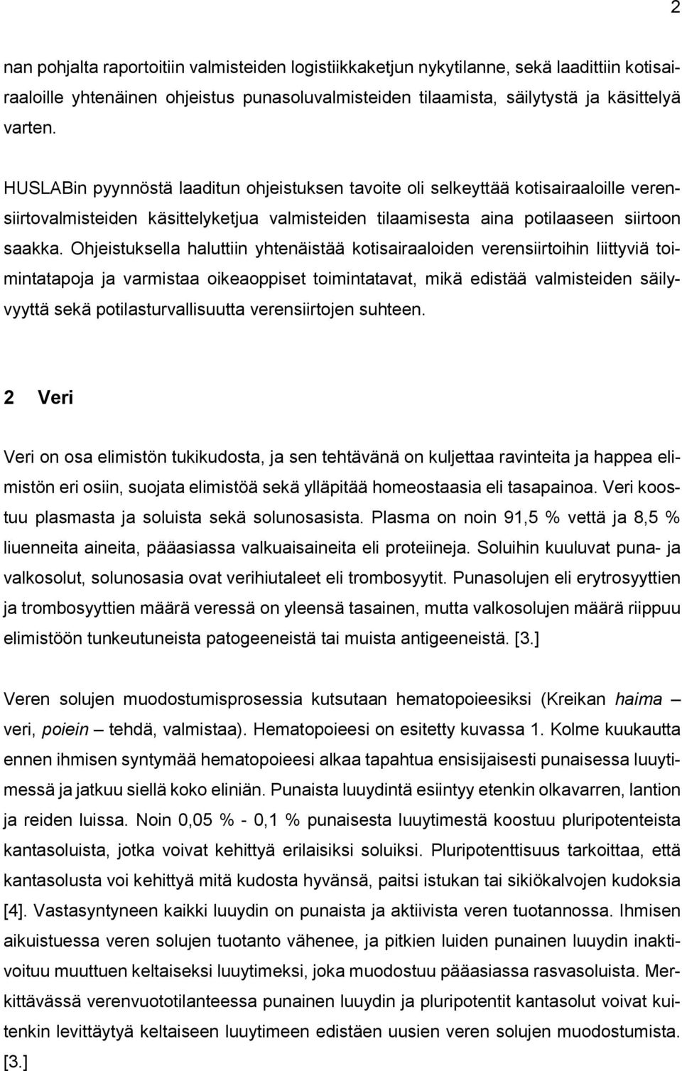 Ohjeistuksella haluttiin yhtenäistää kotisairaaloiden verensiirtoihin liittyviä toimintatapoja ja varmistaa oikeaoppiset toimintatavat, mikä edistää valmisteiden säilyvyyttä sekä