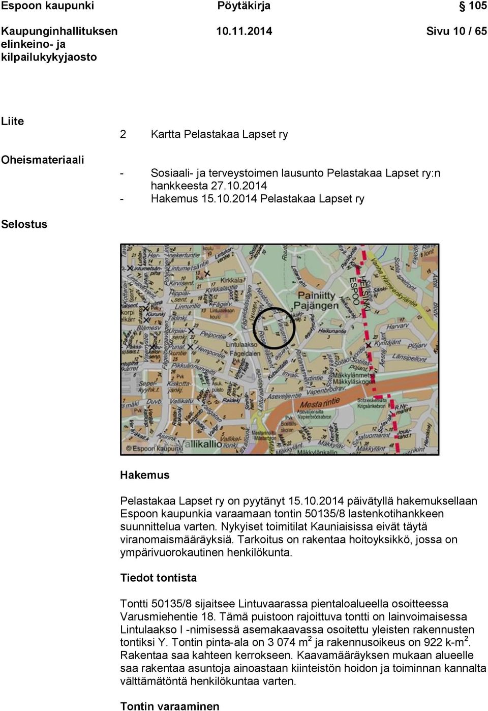 Nykyiset toimitilat Kauniaisissa eivät täytä viranomaismääräyksiä. Tarkoitus on rakentaa hoitoyksikkö, jossa on ympärivuorokautinen henkilökunta.