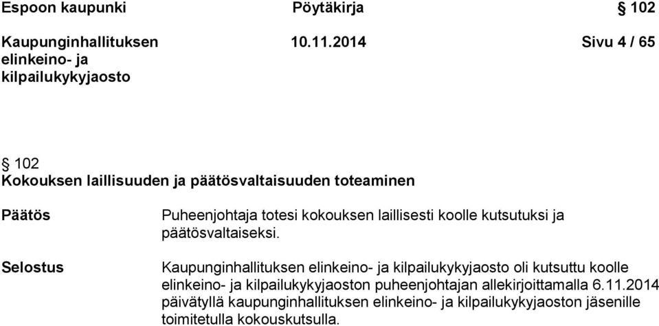 Selostus Puheenjohtaja totesi kokouksen laillisesti koolle kutsutuksi ja