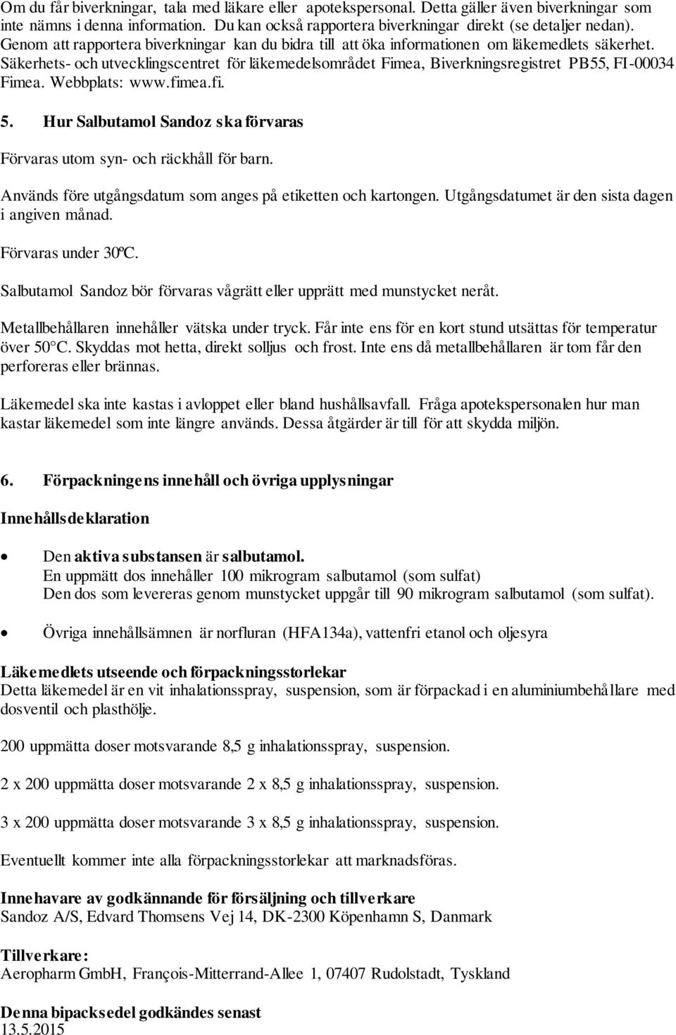 Säkerhets- och utvecklingscentret för läkemedelsområdet Fimea, Biverkningsregistret PB55, FI-00034 Fimea. Webbplats: www.fimea.fi. 5.