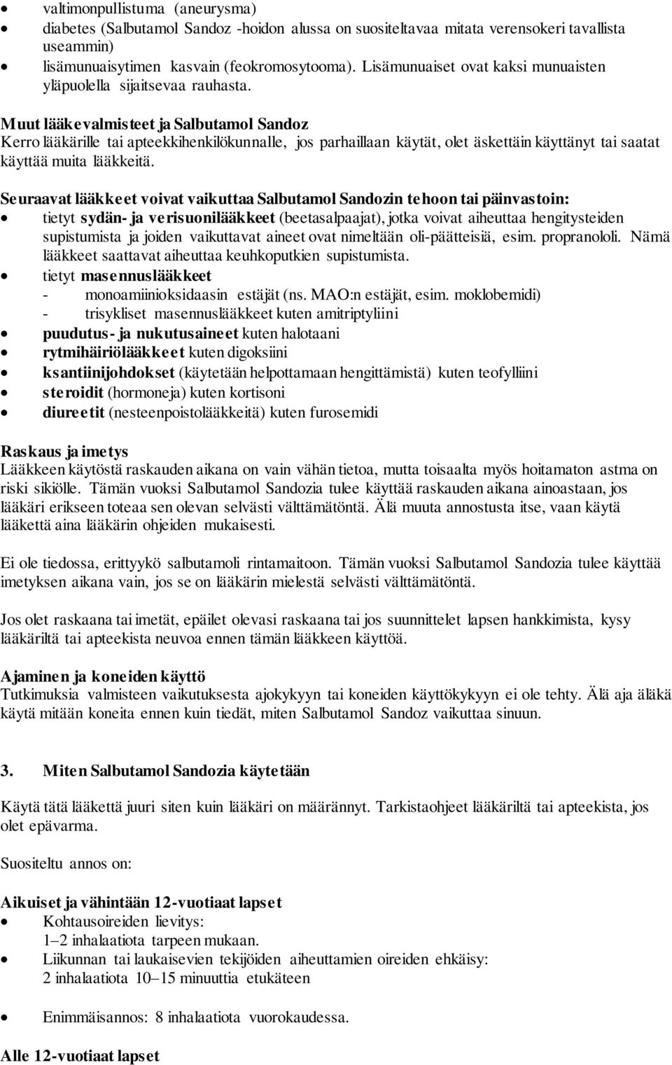 Muut lääkevalmisteet ja Salbutamol Sandoz Kerro lääkärille tai apteekkihenkilökunnalle, jos parhaillaan käytät, olet äskettäin käyttänyt tai saatat käyttää muita lääkkeitä.