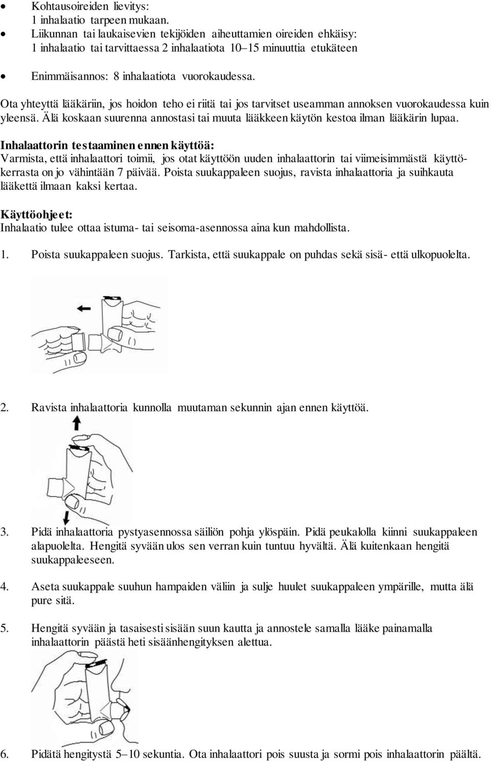 Ota yhteyttä lääkäriin, jos hoidon teho ei riitä tai jos tarvitset useamman annoksen vuorokaudessa kuin yleensä. Älä koskaan suurenna annostasi tai muuta lääkkeen käytön kestoa ilman lääkärin lupaa.