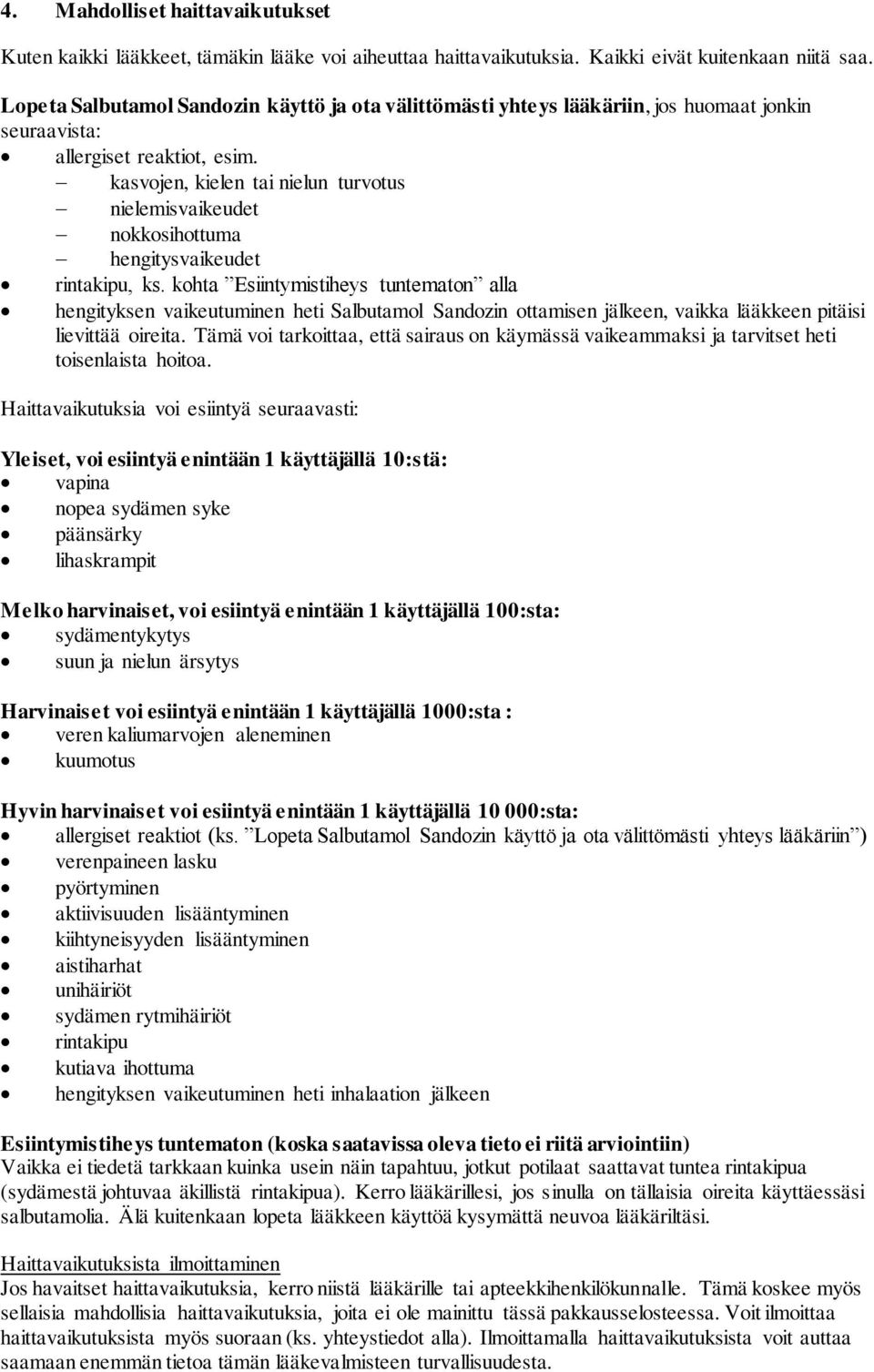 kasvojen, kielen tai nielun turvotus nielemisvaikeudet nokkosihottuma hengitysvaikeudet rintakipu, ks.