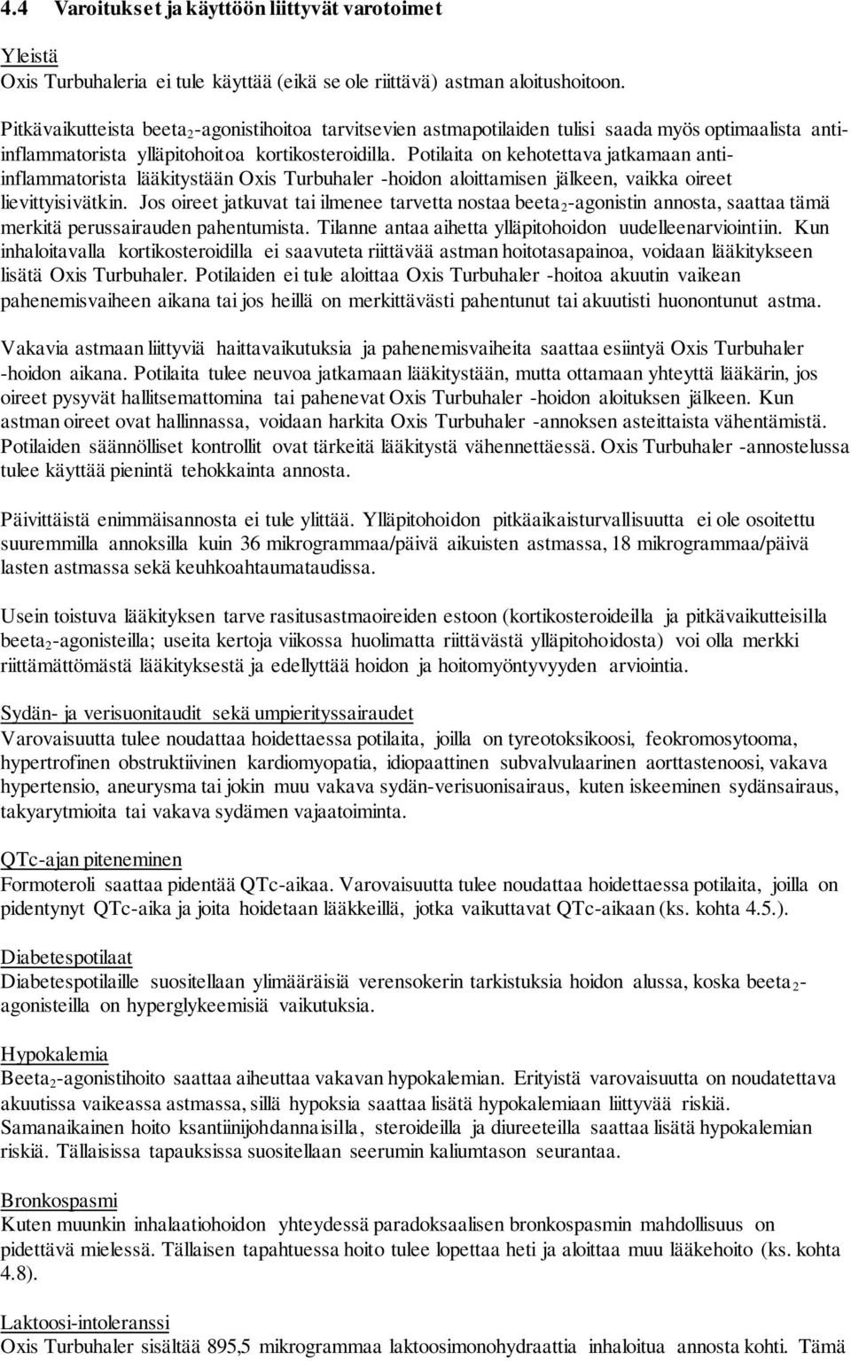 Potilaita on kehotettava jatkamaan antiinflammatorista lääkitystään Oxis Turbuhaler -hoidon aloittamisen jälkeen, vaikka oireet lievittyisivätkin.