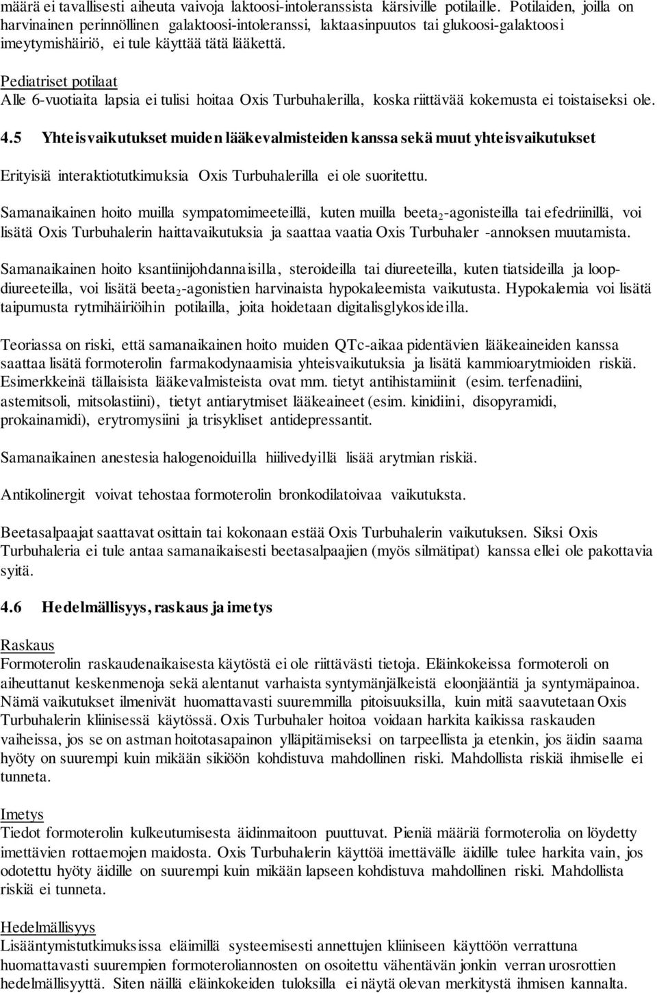 Pediatriset potilaat Alle 6-vuotiaita lapsia ei tulisi hoitaa Oxis Turbuhalerilla, koska riittävää kokemusta ei toistaiseksi ole. 4.