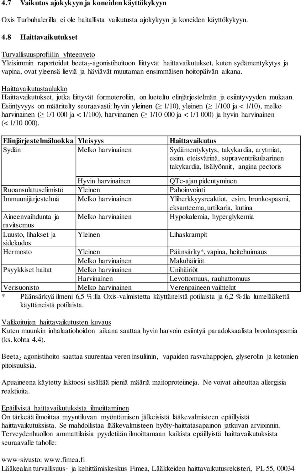 muutaman ensimmäisen hoitopäivän aikana. Haittavaikutustaulukko Haittavaikutukset, jotka liittyvät formoteroliin, on lueteltu elinjärjestelmän ja esiintyvyyden mukaan.