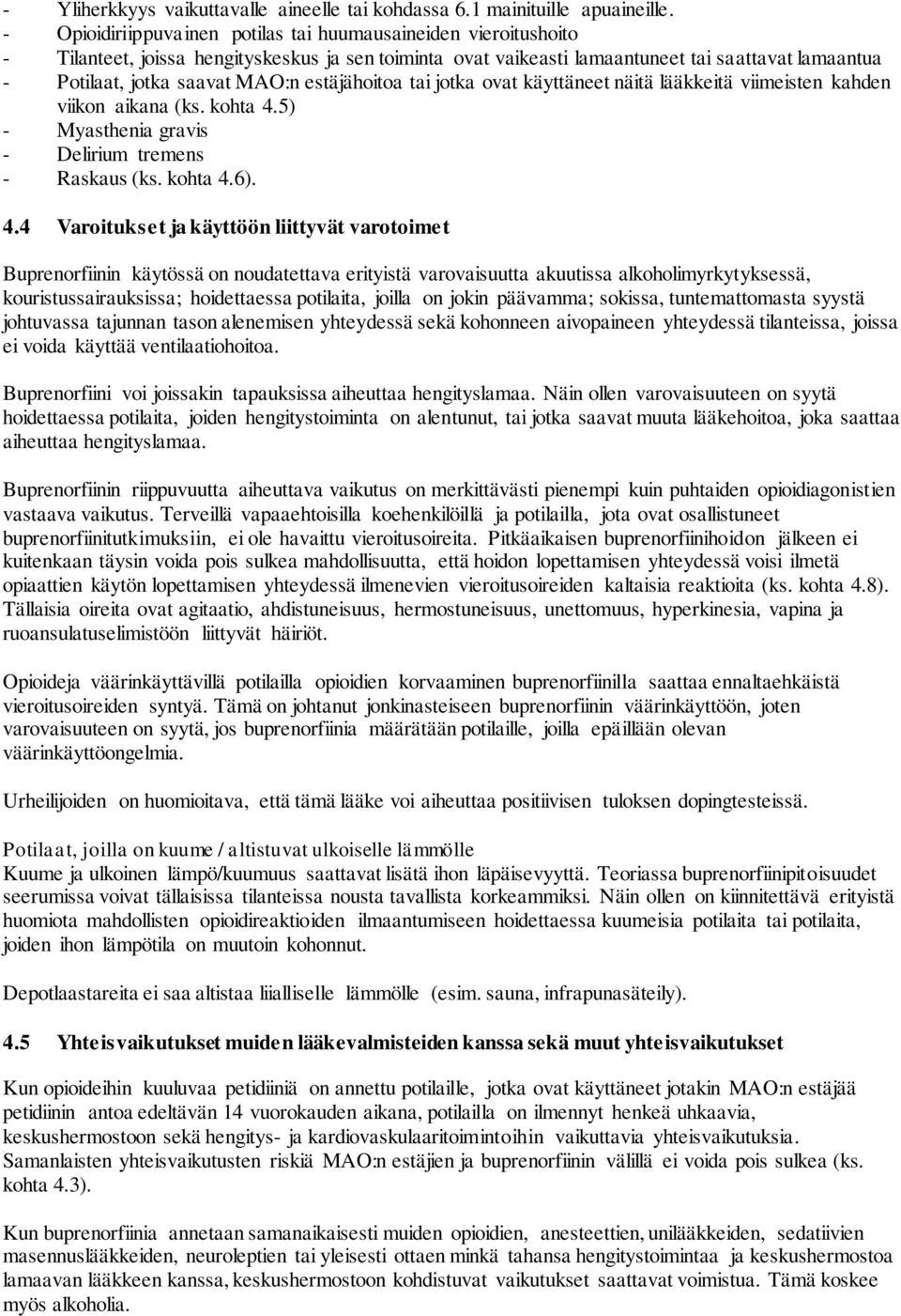 estäjähoitoa tai jotka ovat käyttäneet näitä lääkkeitä viimeisten kahden viikon aikana (ks. kohta 4.