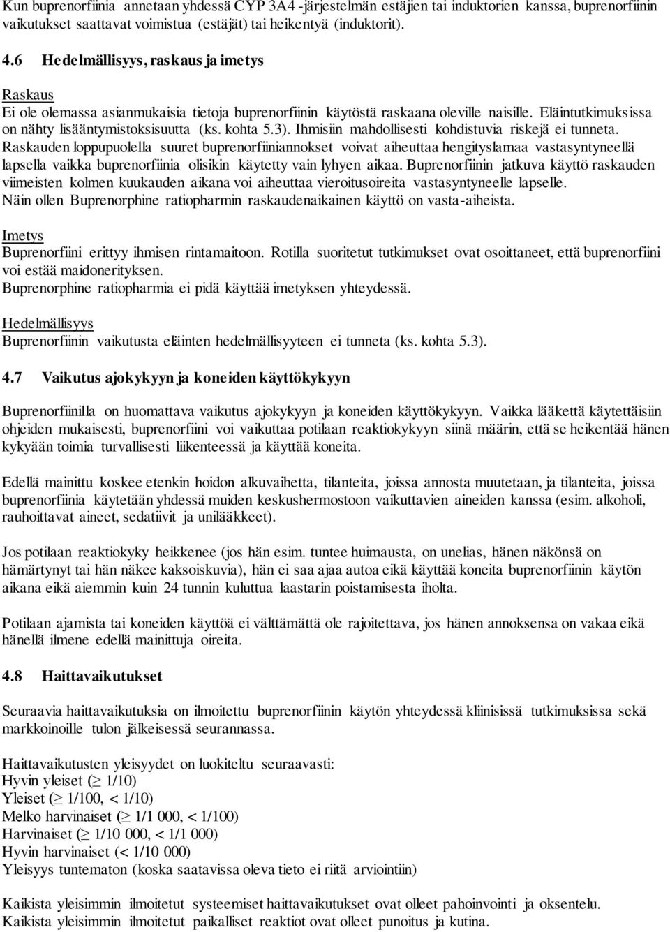 3). Ihmisiin mahdollisesti kohdistuvia riskejä ei tunneta.