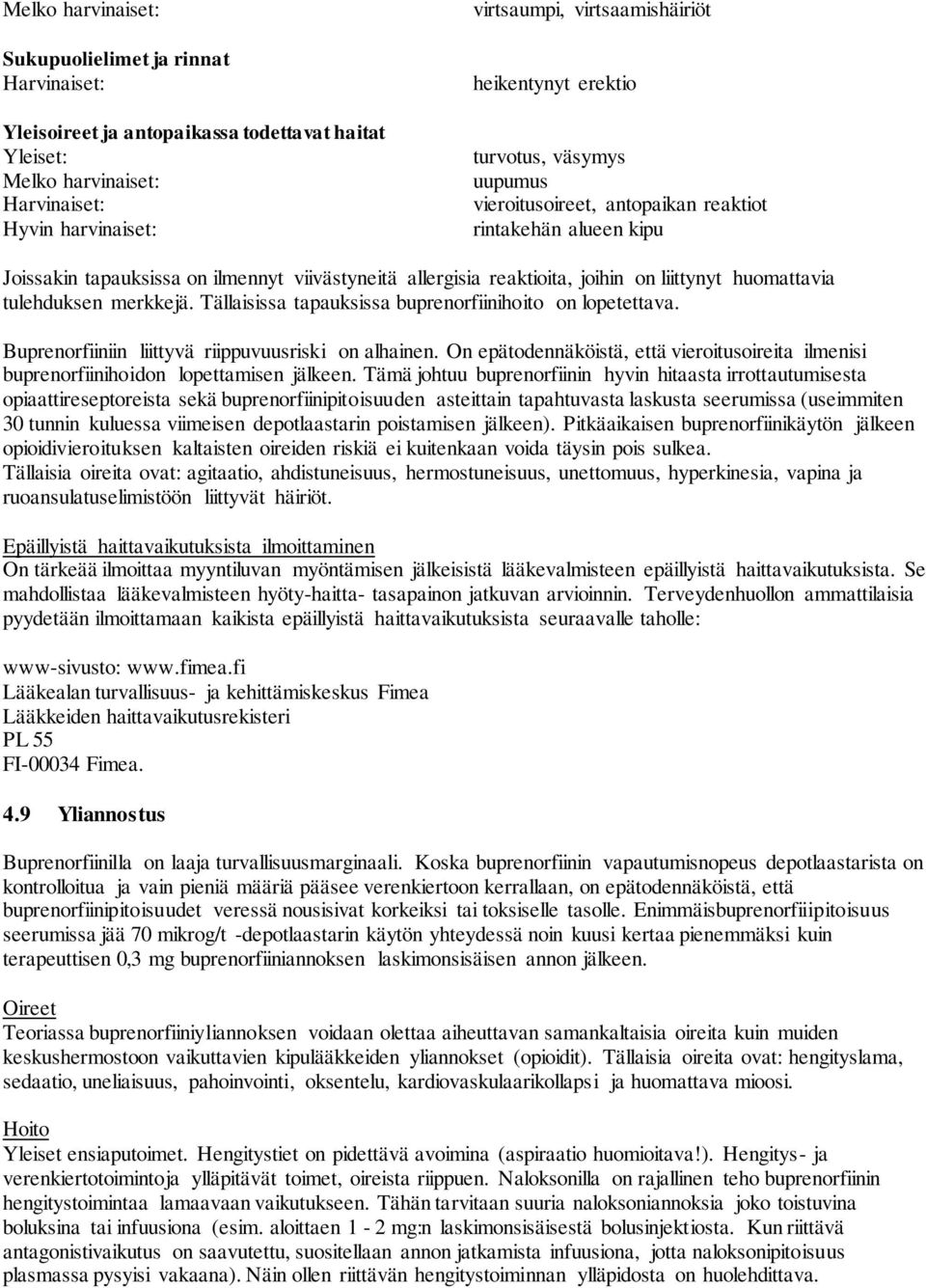 Tällaisissa tapauksissa buprenorfiinihoito on lopetettava. Buprenorfiiniin liittyvä riippuvuusriski on alhainen.