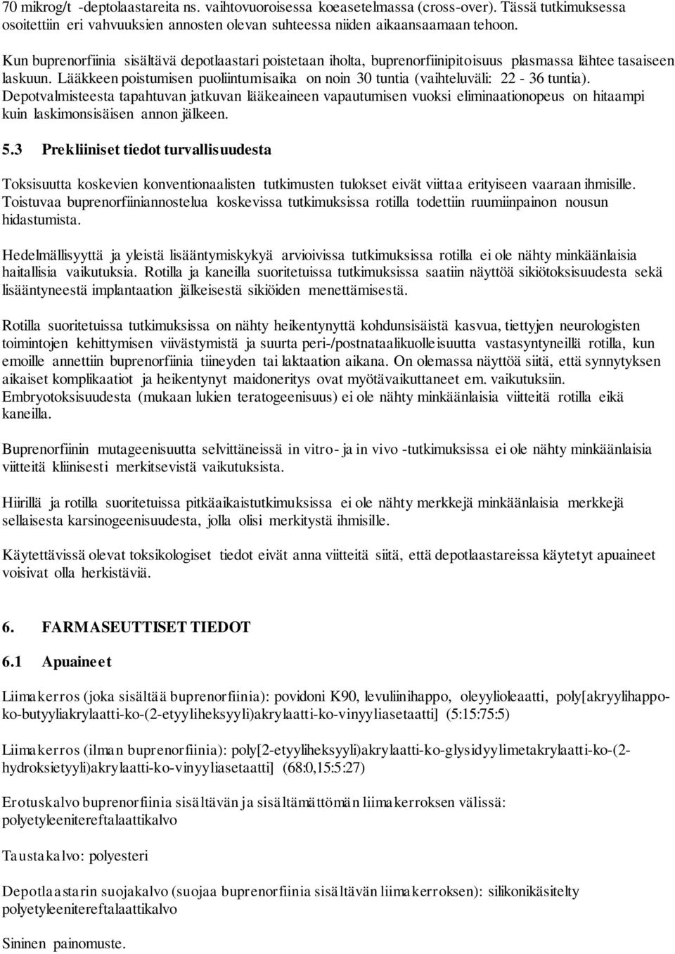 Lääkkeen poistumisen puoliintumisaika on noin 30 tuntia (vaihteluväli: 22-36 tuntia).