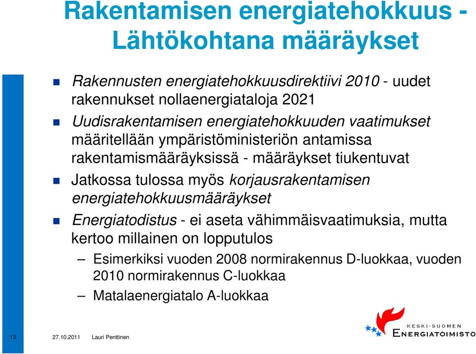 tiukentuvat Jatkossa tulossa myös korjausrakentamisen energiatehokkuusmääräykset Energiatodistus - ei aseta vähimmäisvaatimuksia, mutta