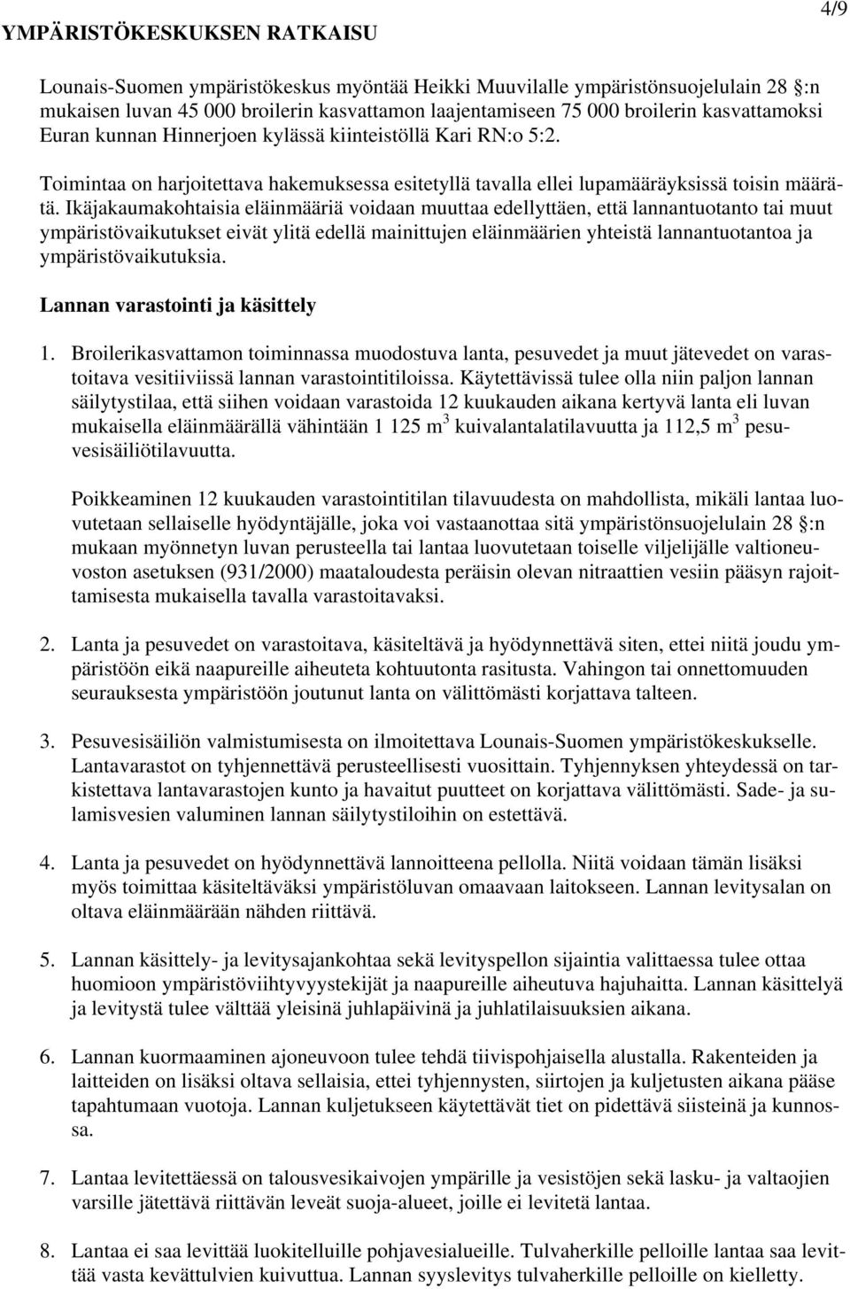 Ikäjakaumakohtaisia eläinmääriä voidaan muuttaa edellyttäen, että lannantuotanto tai muut ympäristövaikutukset eivät ylitä edellä mainittujen eläinmäärien yhteistä lannantuotantoa ja