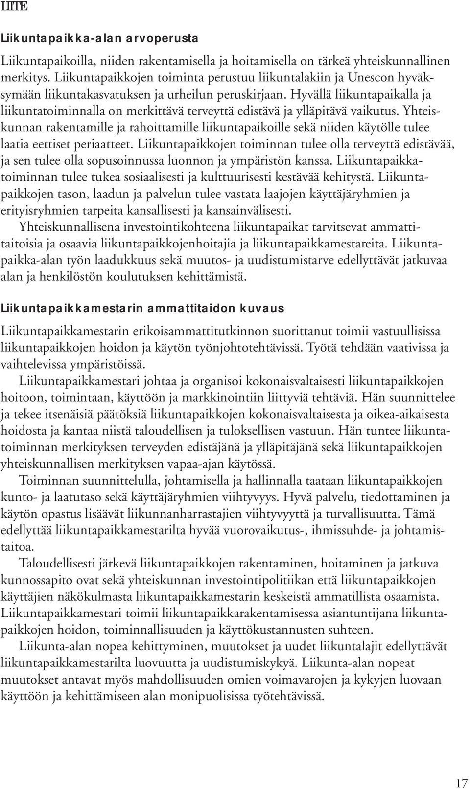 Hyvällä liikuntapaikalla ja liikuntatoiminnalla on merkittävä terveyttä edistävä ja ylläpitävä vaikutus.