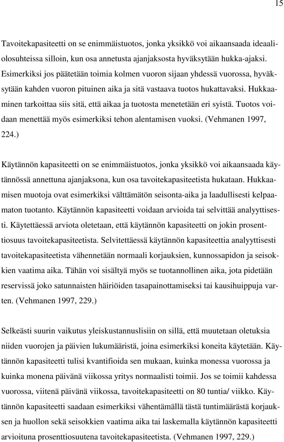 Hukkaaminen tarkoittaa siis sitä, että aikaa ja tuotosta menetetään eri syistä. Tuotos voidaan menettää myös esimerkiksi tehon alentamisen vuoksi. (Vehmanen 1997, 224.