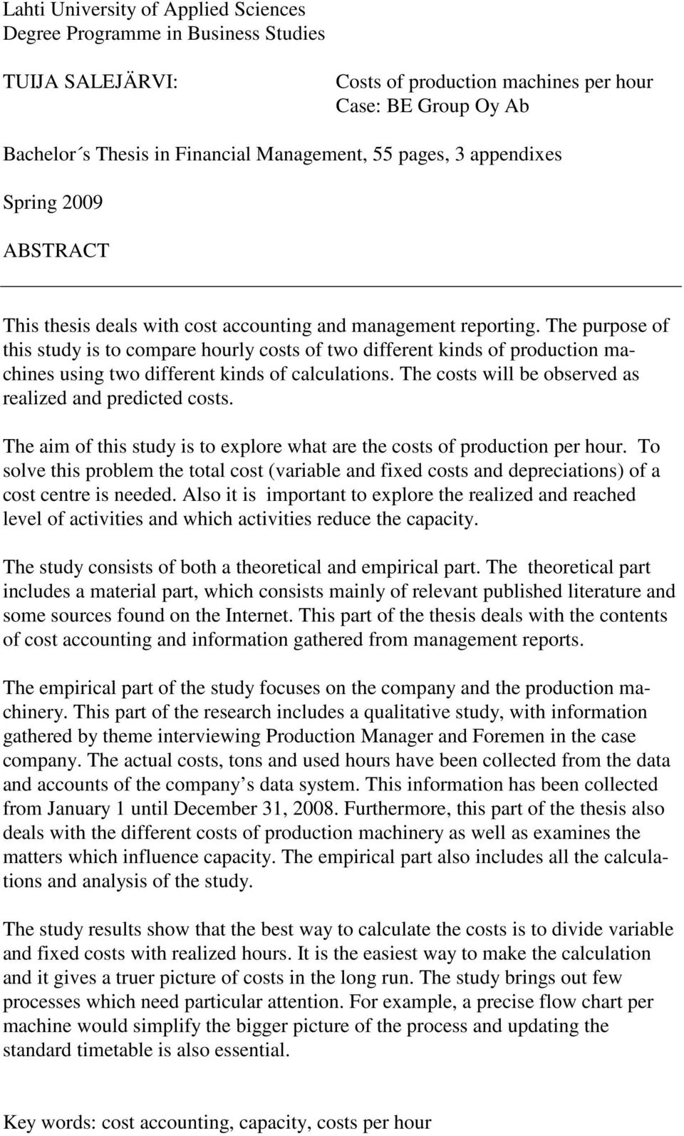 The purpose of this study is to compare hourly costs of two different kinds of production machines using two different kinds of calculations.