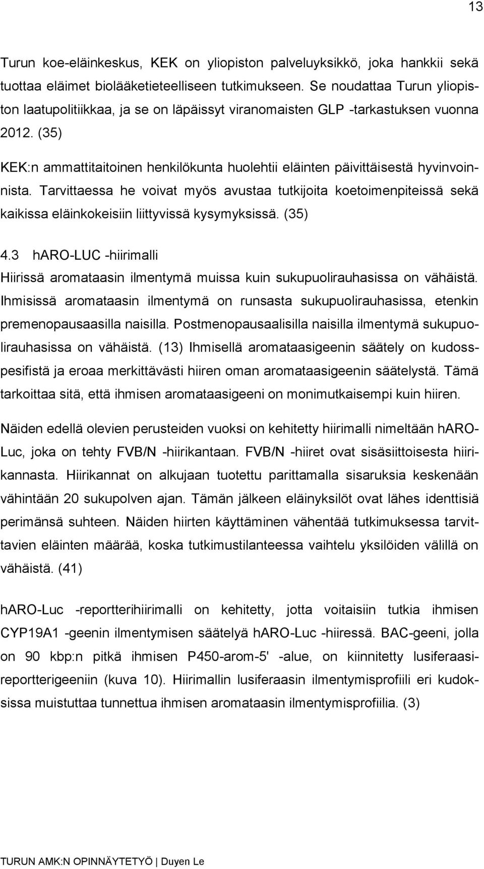 (35) KEK:n ammattitaitoinen henkilökunta huolehtii eläinten päivittäisestä hyvinvoinnista.