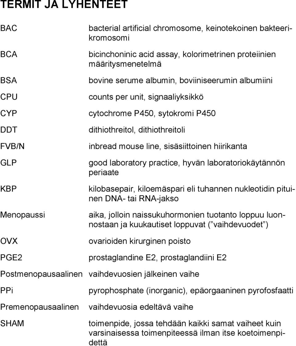 hiirikanta good laboratory practice, hyvän laboratoriokäytännön periaate kilobasepair, kiloemäspari eli tuhannen nukleotidin pituinen DNA- tai RNA-jakso aika, jolloin naissukuhormonien tuotanto