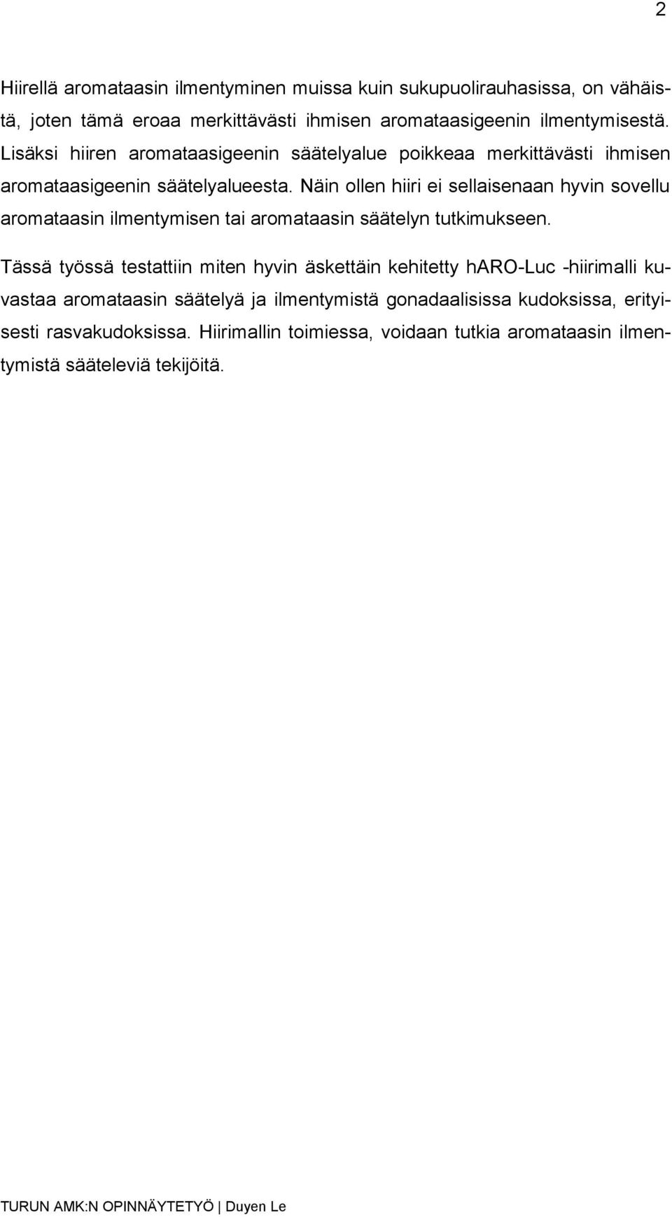 Näin ollen hiiri ei sellaisenaan hyvin sovellu aromataasin ilmentymisen tai aromataasin säätelyn tutkimukseen.