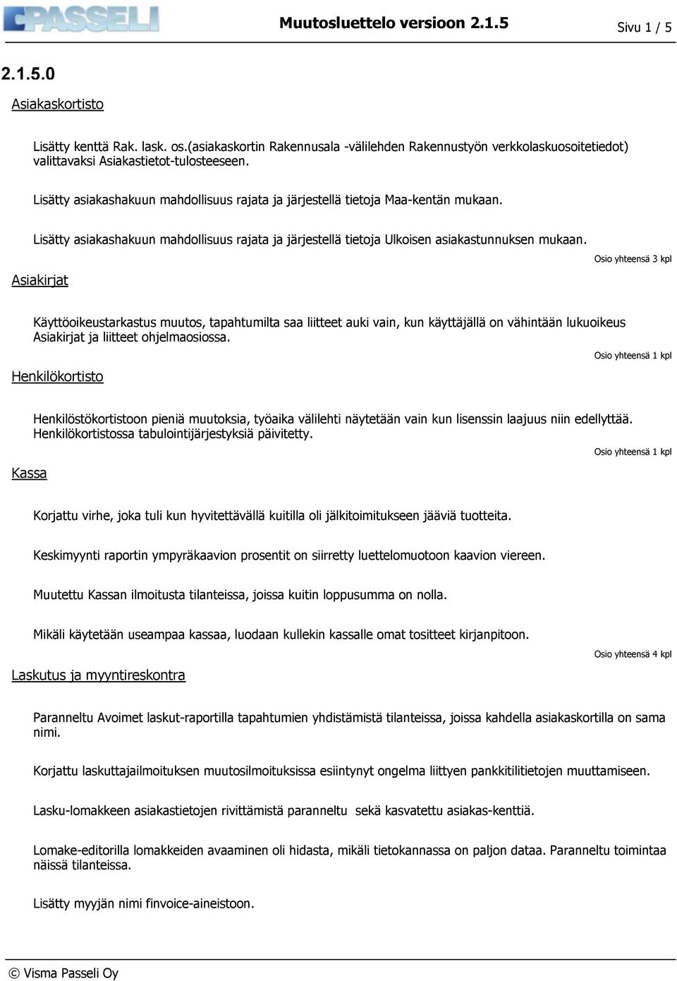 Asiakirjat Käyttöoikeustarkastus muutos, tapahtumilta saa liitteet auki vain, kun käyttäjällä on vähintään lukuoikeus Asiakirjat ja liitteet ohjelmaosiossa.