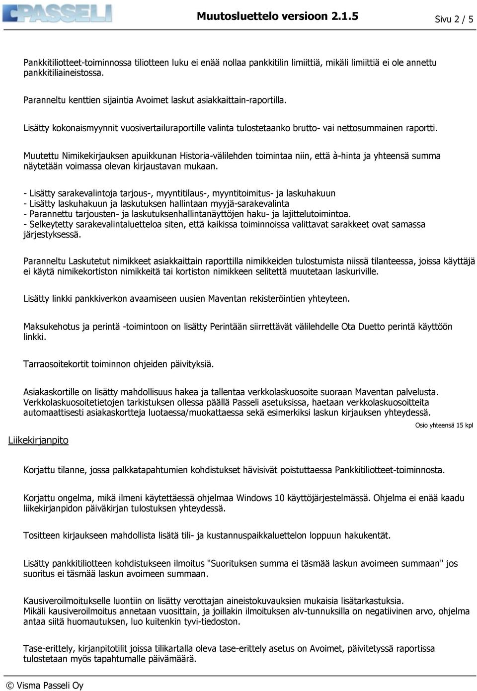 Muutettu Nimikekirjauksen apuikkunan Historia-välilehden toimintaa niin, että à-hinta ja yhteensä summa näytetään voimassa olevan kirjaustavan mukaan.