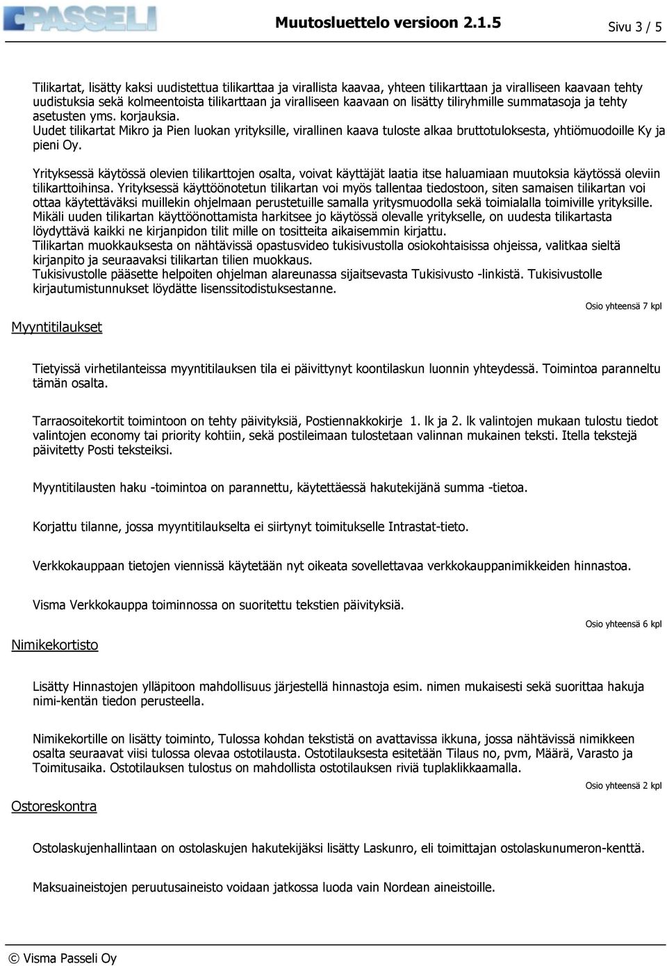 Uudet tilikartat Mikro ja Pien luokan yrityksille, virallinen kaava tuloste alkaa bruttotuloksesta, yhtiömuodoille Ky ja pieni Oy.