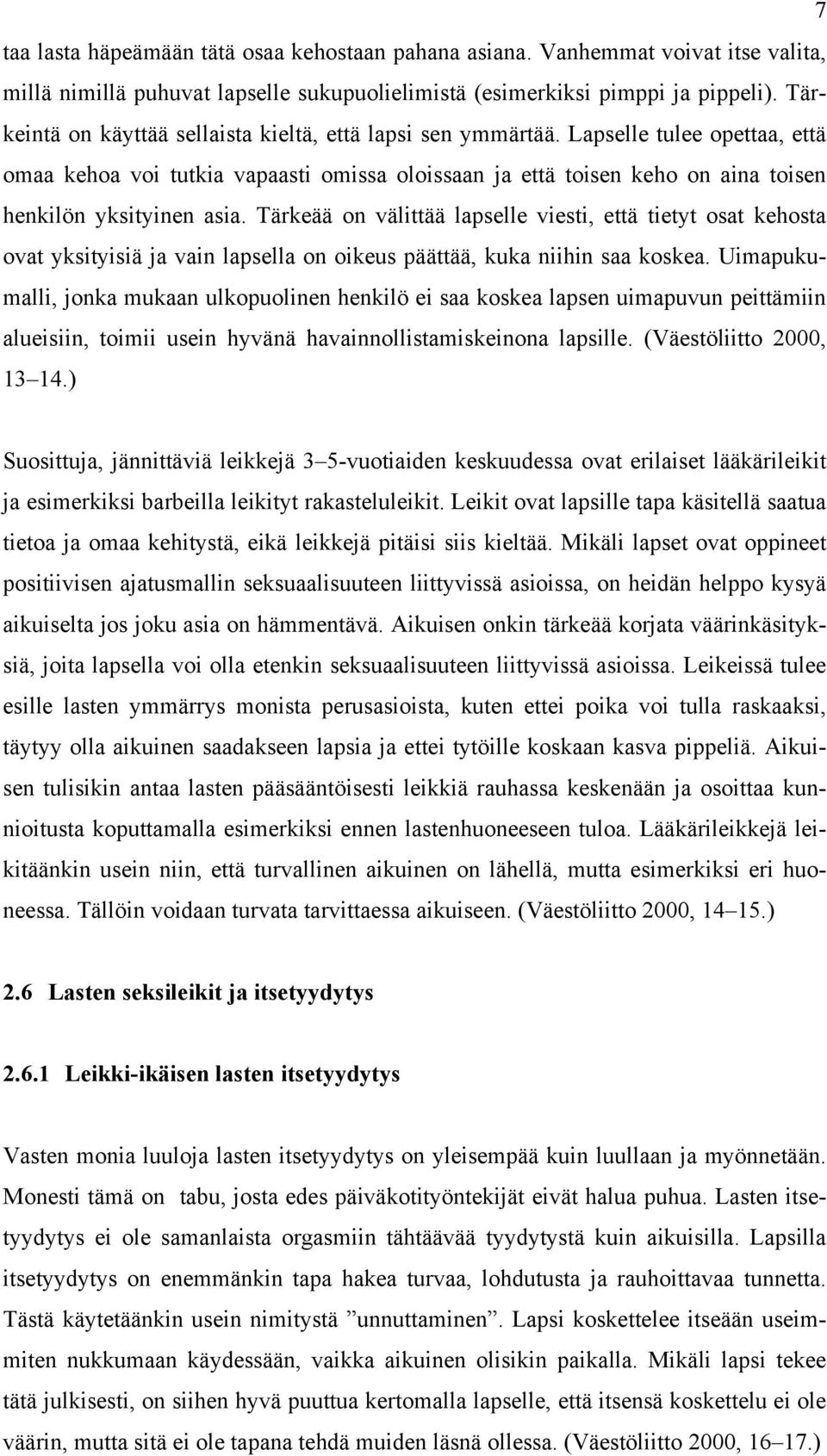 Lapselle tulee opettaa, että omaa kehoa voi tutkia vapaasti omissa oloissaan ja että toisen keho on aina toisen henkilön yksityinen asia.