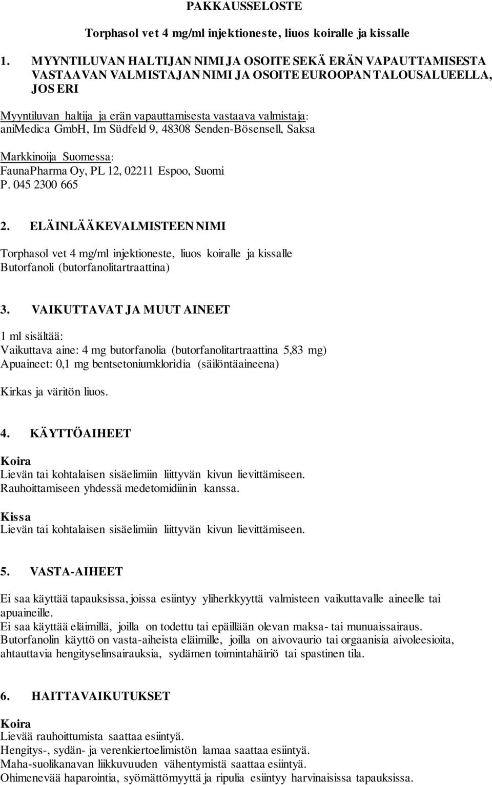 animedica GmbH, Im Südfeld 9, 48308 Senden-Bösensell, Saksa Markkinoija Suomessa: FaunaPharma Oy, PL 12, 02211 Espoo, Suomi P. 045 2300 665 2.