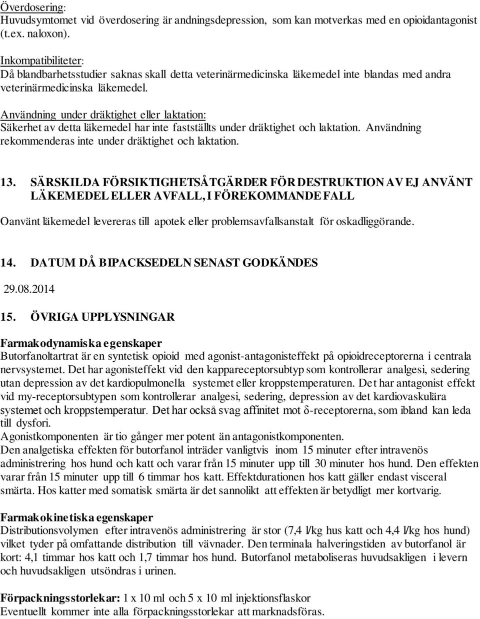 Användning under dräktighet eller laktation: Säkerhet av detta läkemedel har inte fastställts under dräktighet och laktation. Användning rekommenderas inte under dräktighet och laktation. 13.