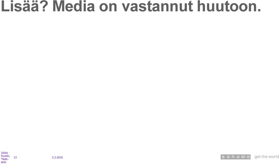 vastannut huutoon.