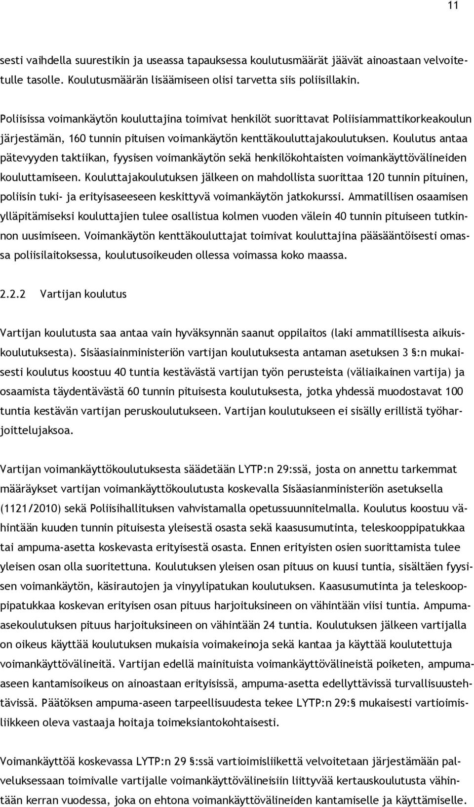 Koulutus antaa pätevyyden taktiikan, fyysisen voimankäytön sekä henkilökohtaisten voimankäyttövälineiden kouluttamiseen.