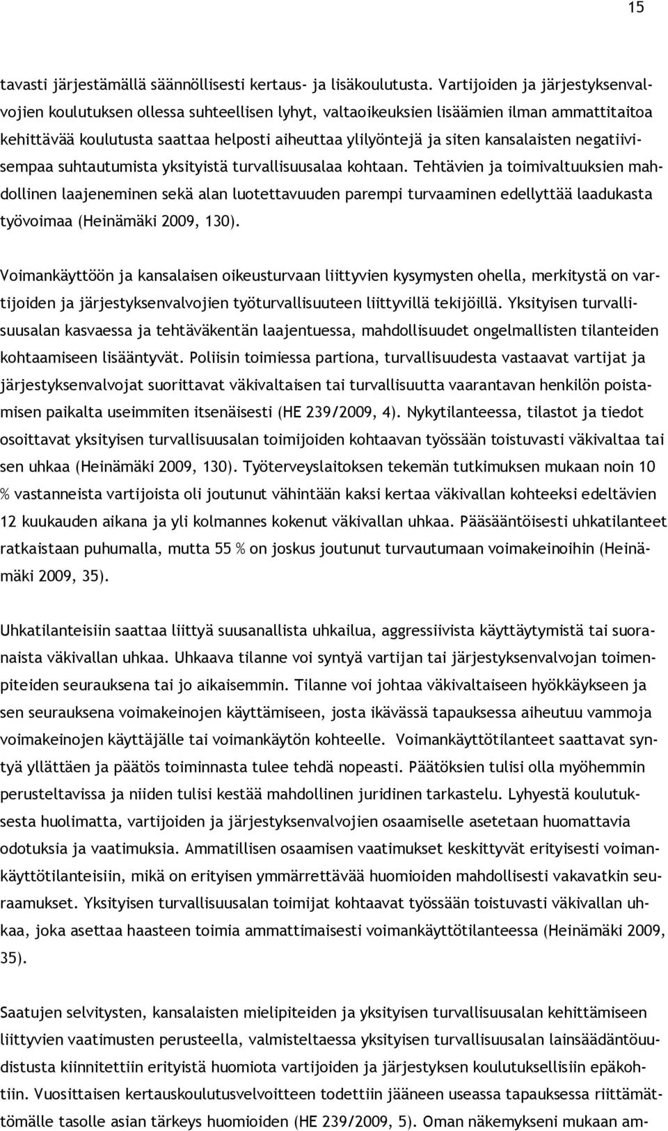 kansalaisten negatiivisempaa suhtautumista yksityistä turvallisuusalaa kohtaan.