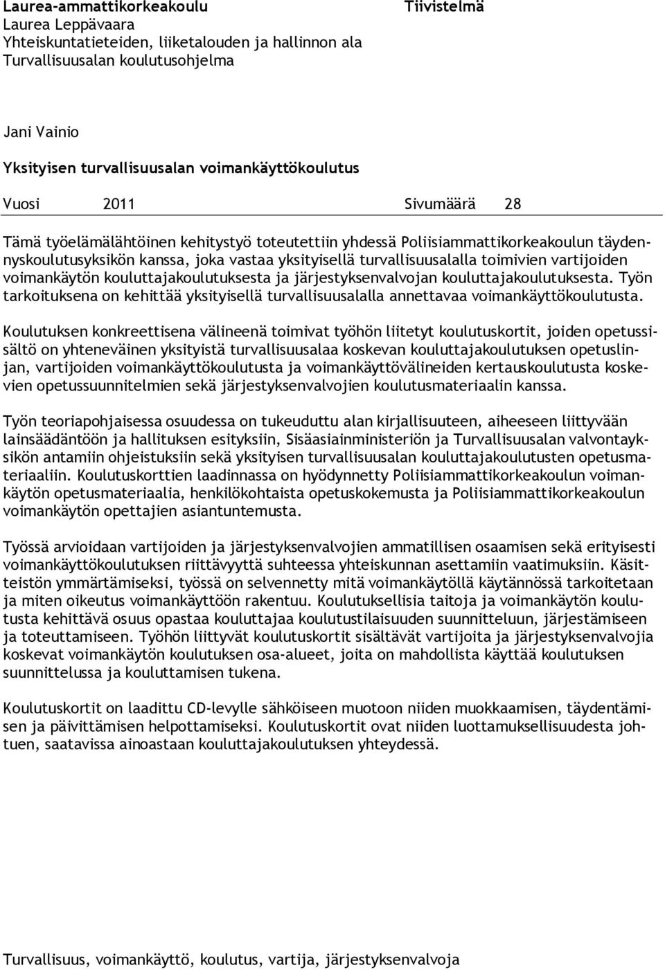 turvallisuusalalla toimivien vartijoiden voimankäytön kouluttajakoulutuksesta ja järjestyksenvalvojan kouluttajakoulutuksesta.