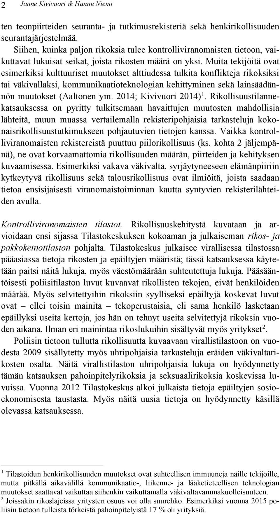 Muita tekijöitä ovat esimerkiksi kulttuuriset muutokset alttiudessa tulkita konflikteja rikoksiksi tai väkivallaksi, kommunikaatioteknologian kehittyminen sekä lainsäädännön muutokset (Aaltonen ym.