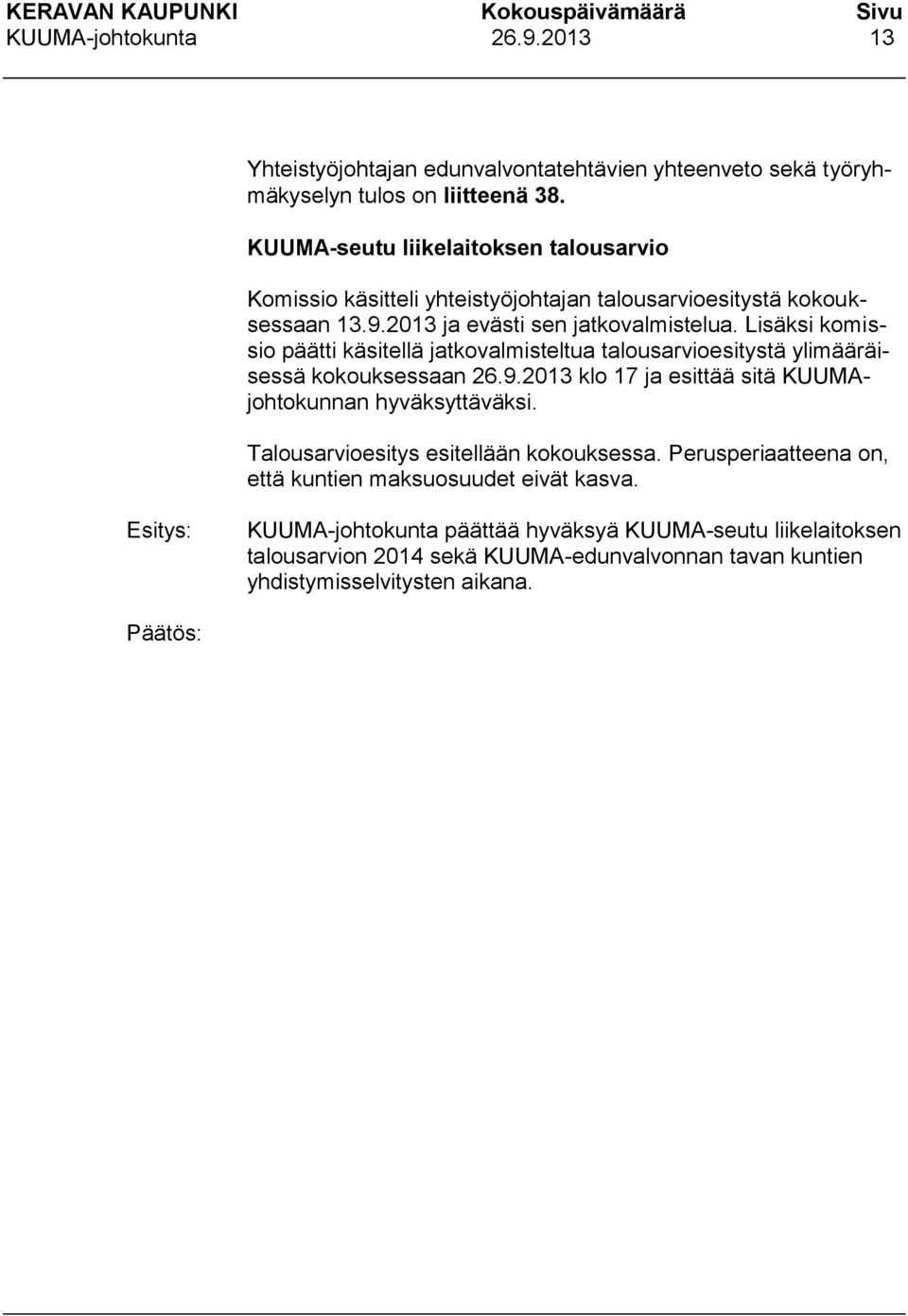 Lisäksi komissio päätti käsitellä jatkovalmisteltua talousarvioesitystä ylimääräisessä kokouksessaan 26.9.2013 klo 17 ja esittää sitä KUUMAjohtokunnan hyväksyttäväksi.