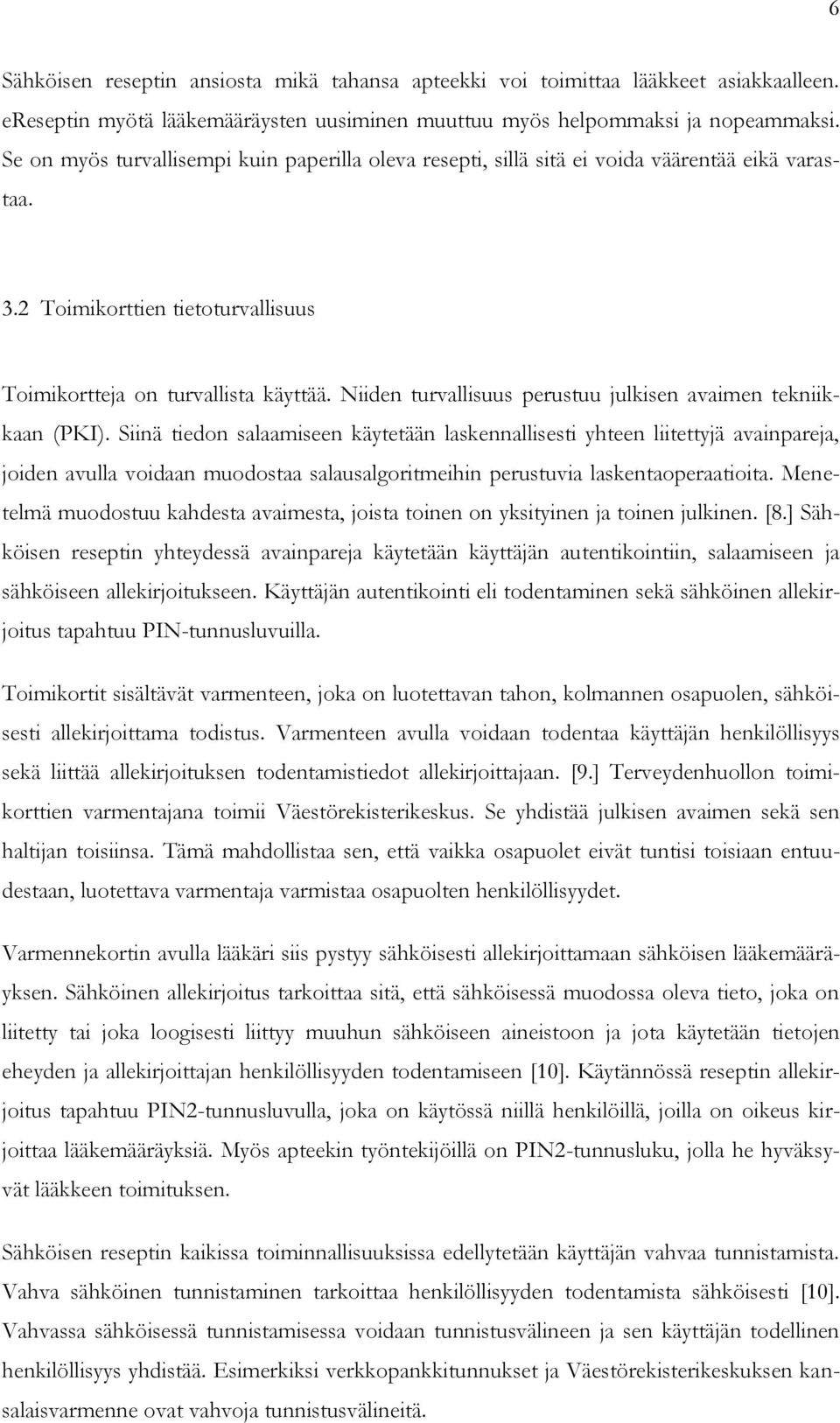 Niiden turvallisuus perustuu julkisen avaimen tekniikkaan (PKI).