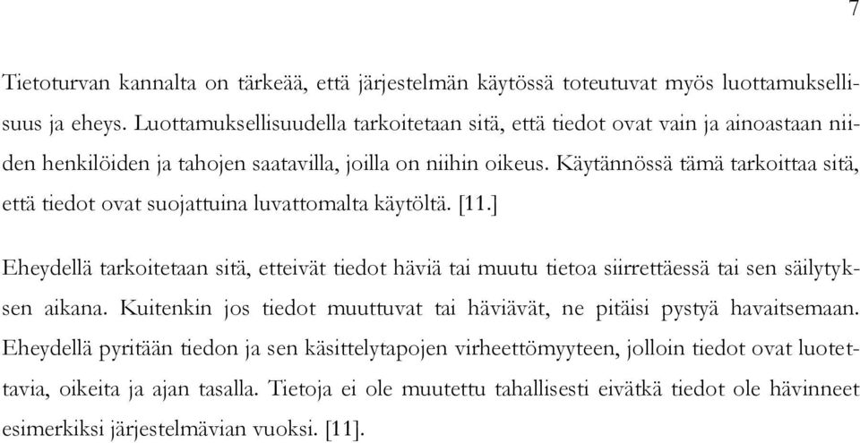 Käytännössä tämä tarkoittaa sitä, että tiedot ovat suojattuina luvattomalta käytöltä. [11.