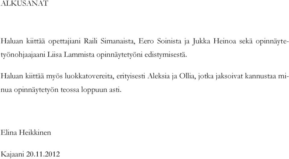 Haluan kiittää myös luokkatovereita, erityisesti Aleksia ja Ollia, jotka
