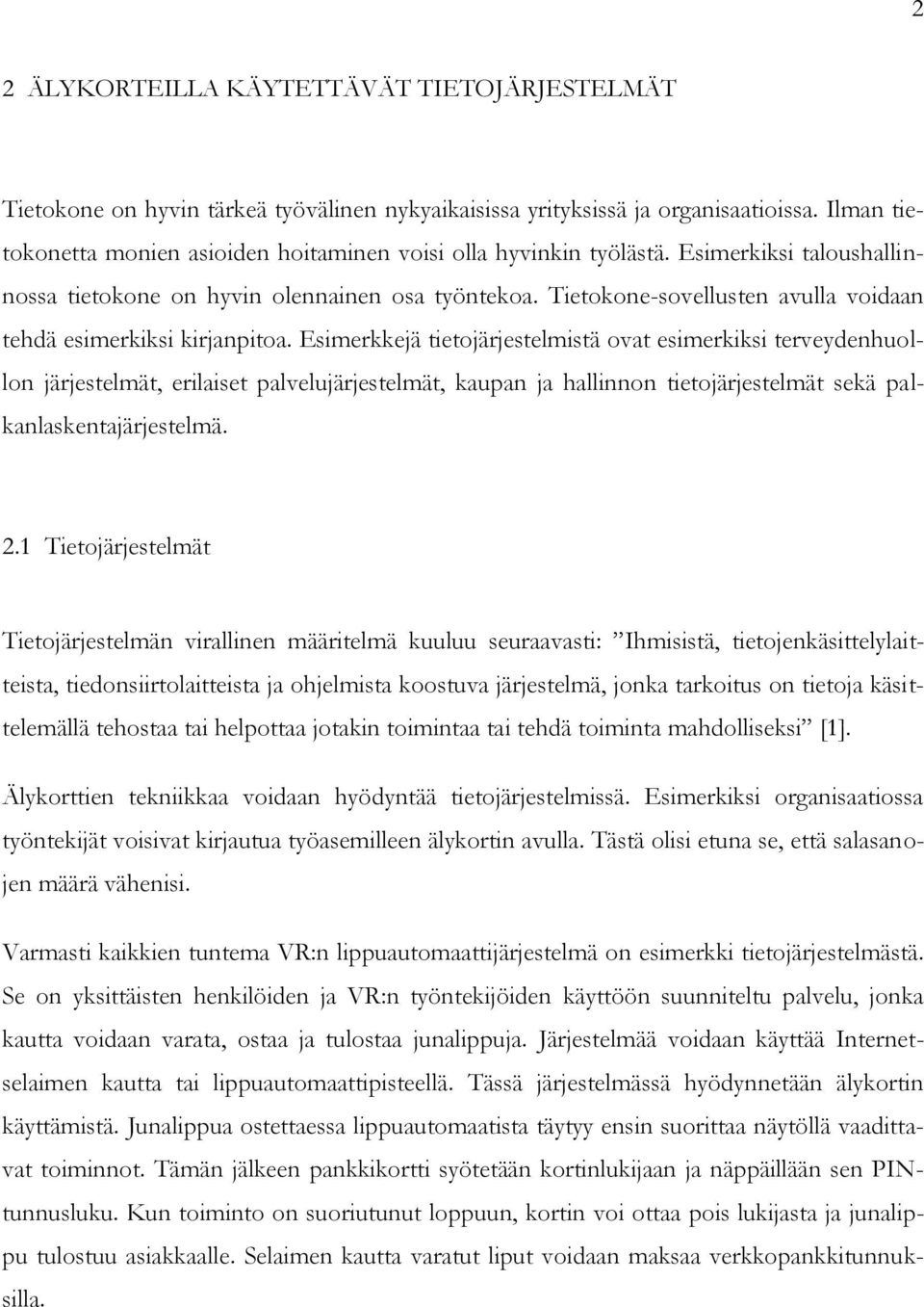 Tietokone-sovellusten avulla voidaan tehdä esimerkiksi kirjanpitoa.