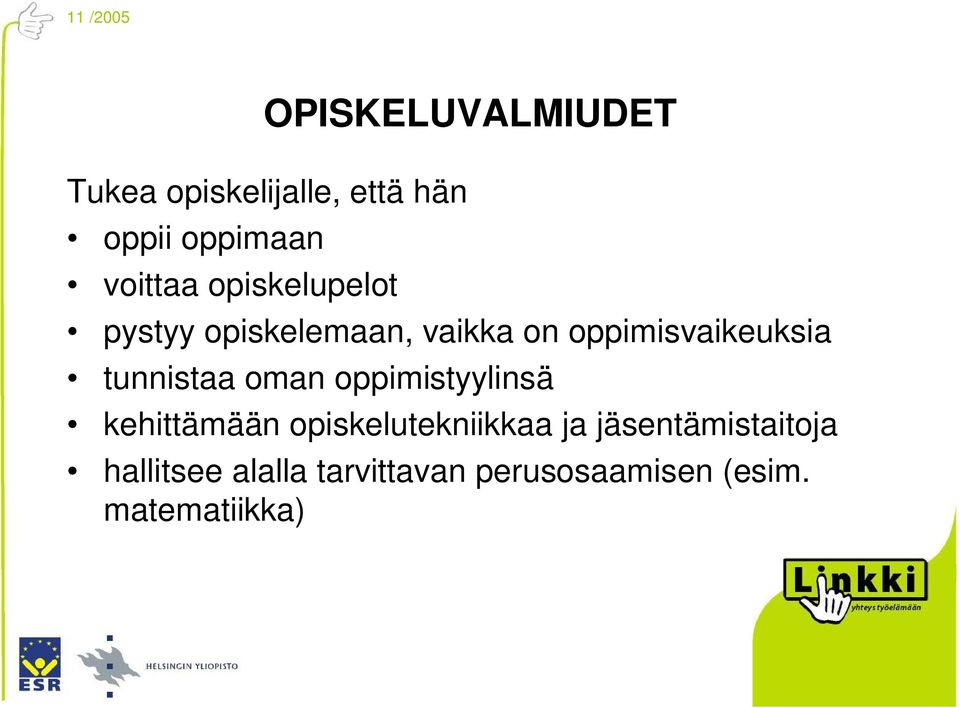 tunnistaa oman oppimistyylinsä kehittämään opiskelutekniikkaa ja