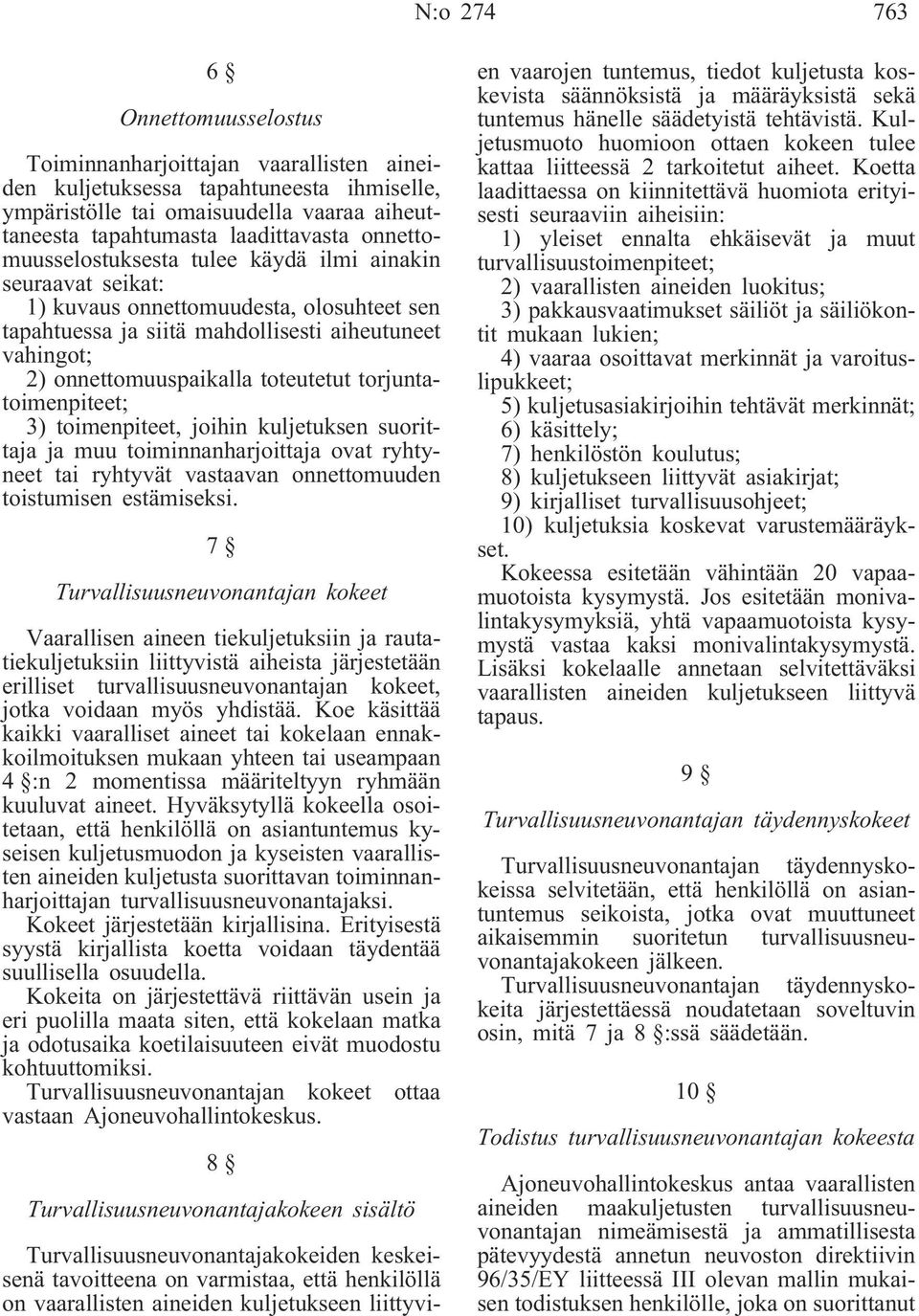 toteutetut torjuntatoimenpiteet; 3) toimenpiteet, joihin kuljetuksen suorittaja ja muu toiminnanharjoittaja ovat ryhtyneet tai ryhtyvät vastaavan onnettomuuden toistumisen estämiseksi.