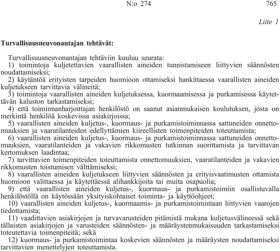 kuormaamisessa ja purkamisessa käytettävän kaluston tarkastamiseksi; 4) että toiminnanharjoittajan henkilöstö on saanut asianmukaisen koulutuksen, josta on merkintä henkilöä koskevissa asiakirjoissa;